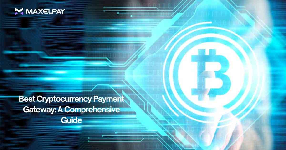 Best Cryptocurrency Payment Gateway: A Detailed Guide