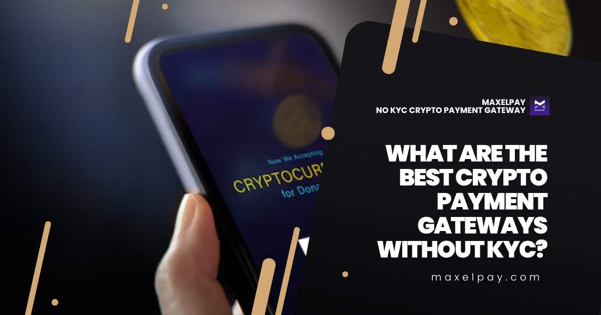 What Are the Best Crypto Payment Gateways Without KYC?