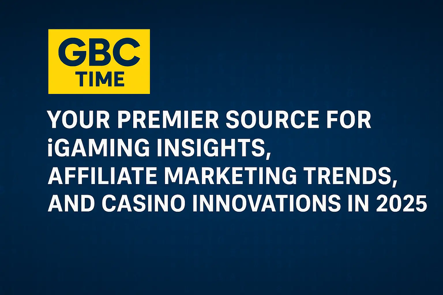 GBC TIME: Your Premier Source for iGaming Insights, Affiliate Marketing Trends, and Casino Innovations in 2025