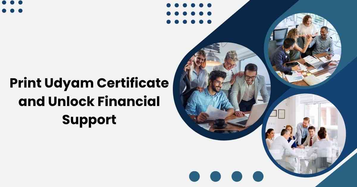 Print Udyam Certificate and Unlock Financial Support
