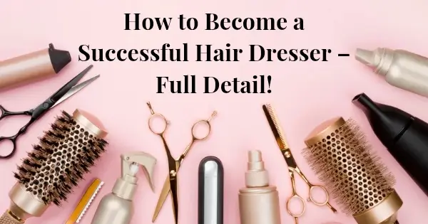 How to Become a Successful Hair Dresser