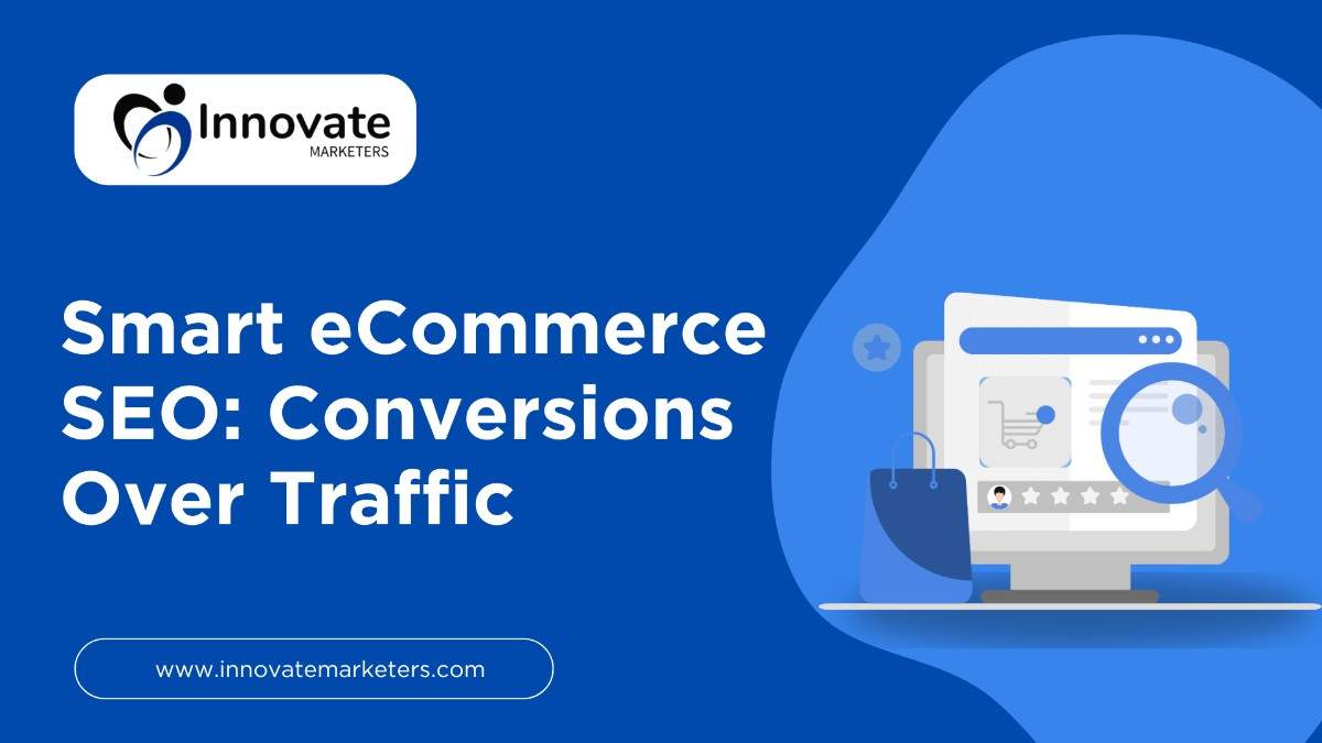 Smart eCommerce SEO: Conversions Over Traffic