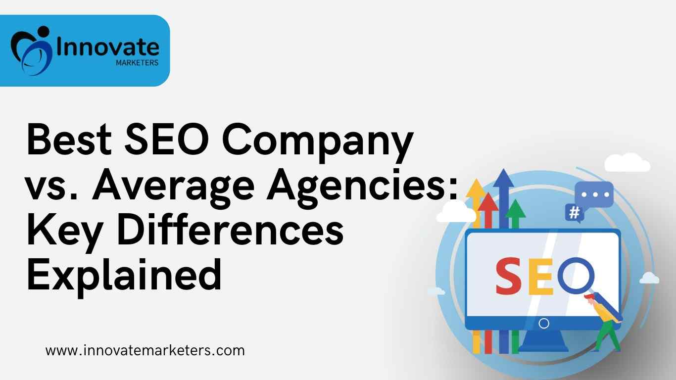 Best SEO Company vs Average Agencies: Key Differences