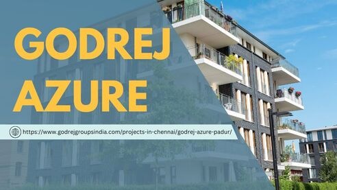 Godrej Azure –  Perfect Home Destination in Chennai