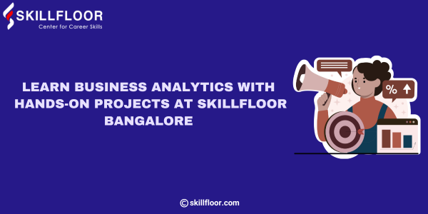 Learn Business Analytics at Skillfloor Bangalore