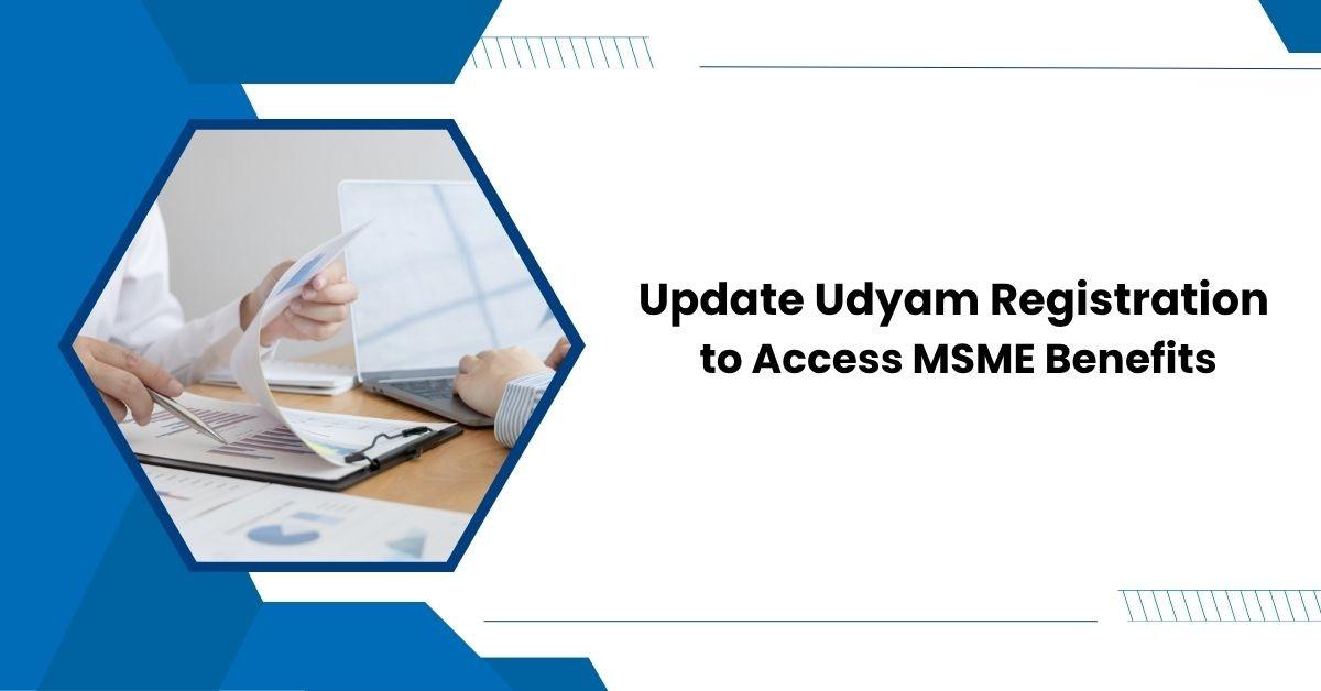 Update Udyam Registration to Access MSME Benefits