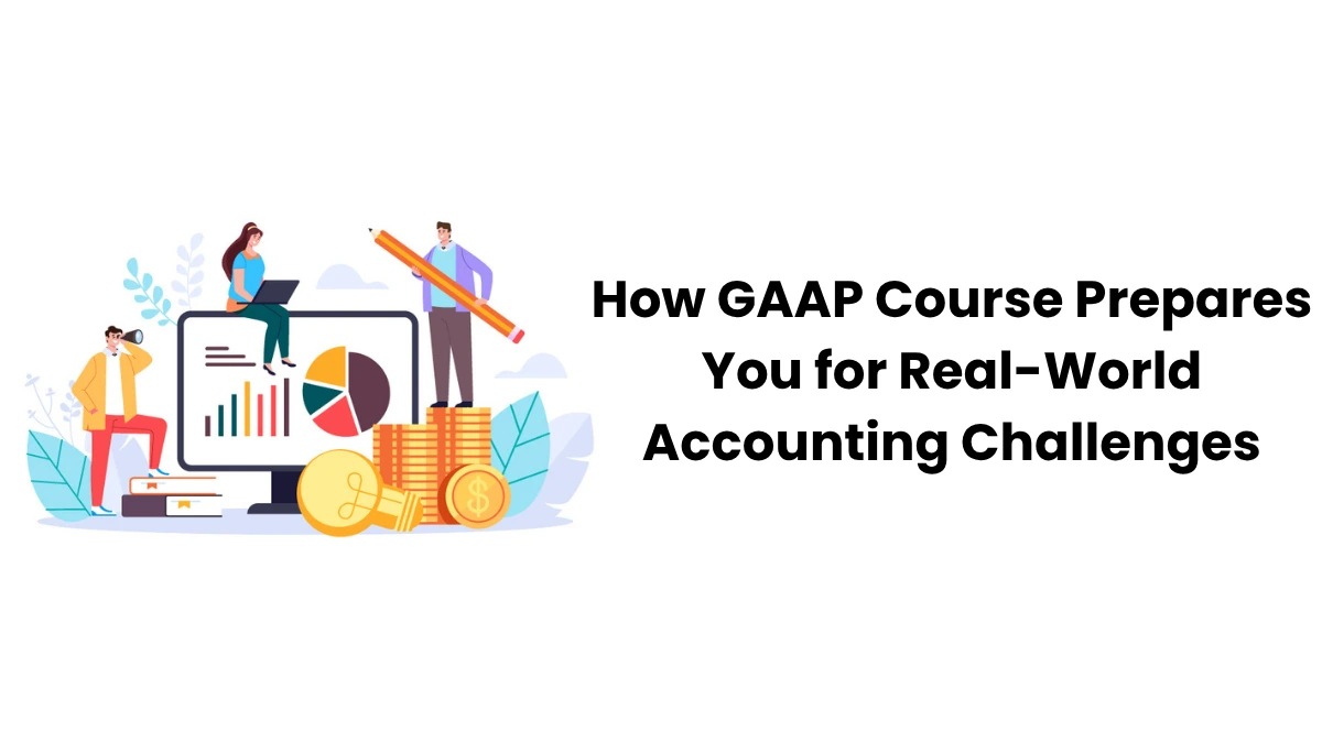 How GAAP Course Prepares Your For Real-life Accounting