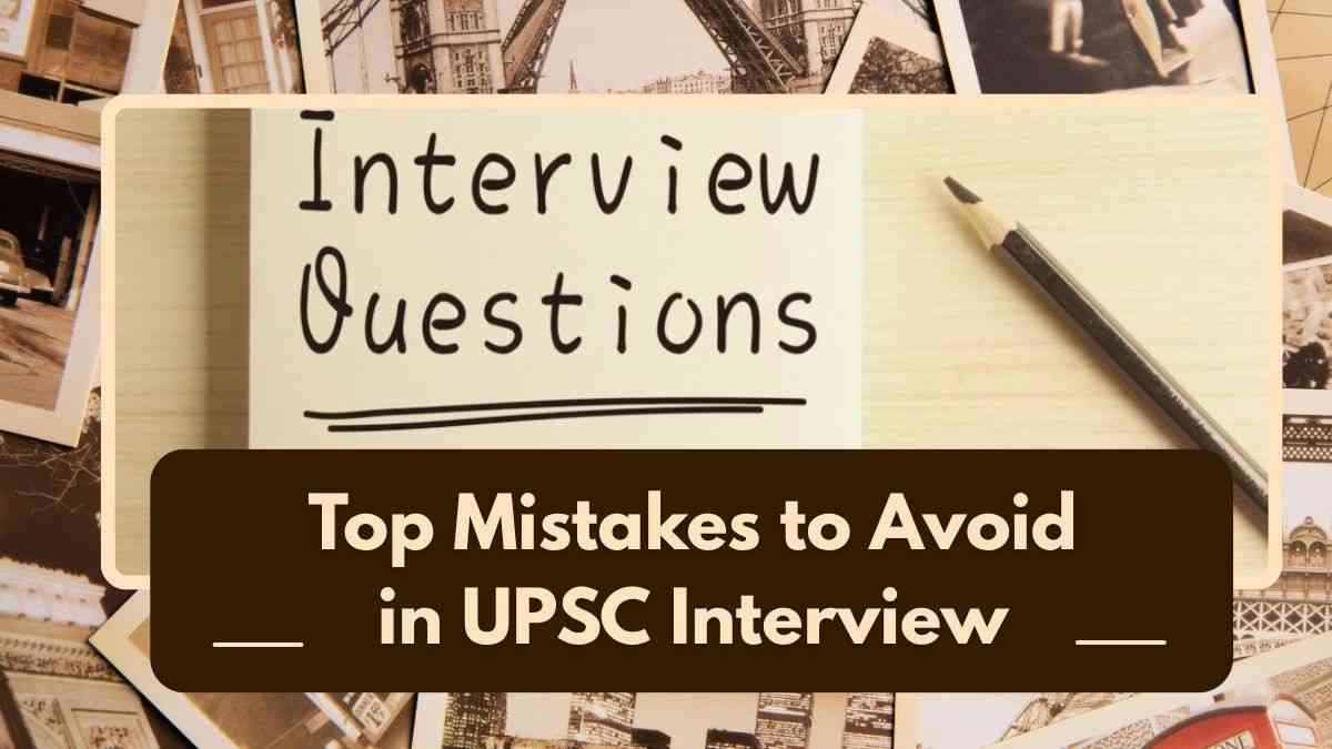 Top Mistakes to Avoid in UPSC Interview