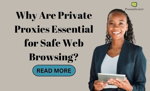 Why Are Private Proxies Essential for Safe Web Browsing