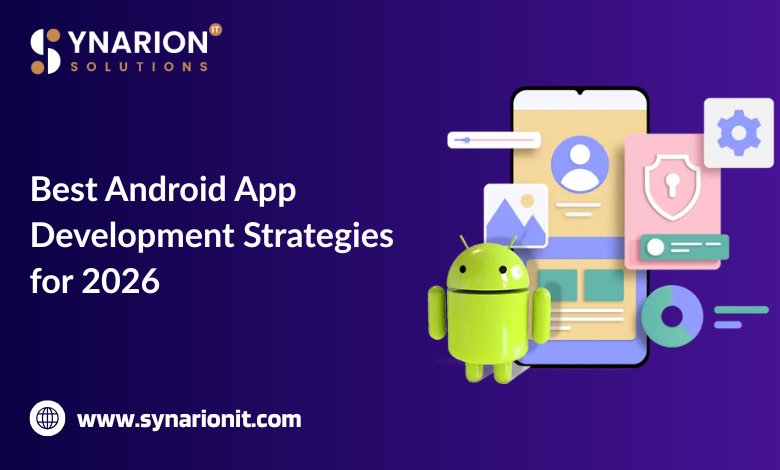 Best Android App Development Strategies for 2026