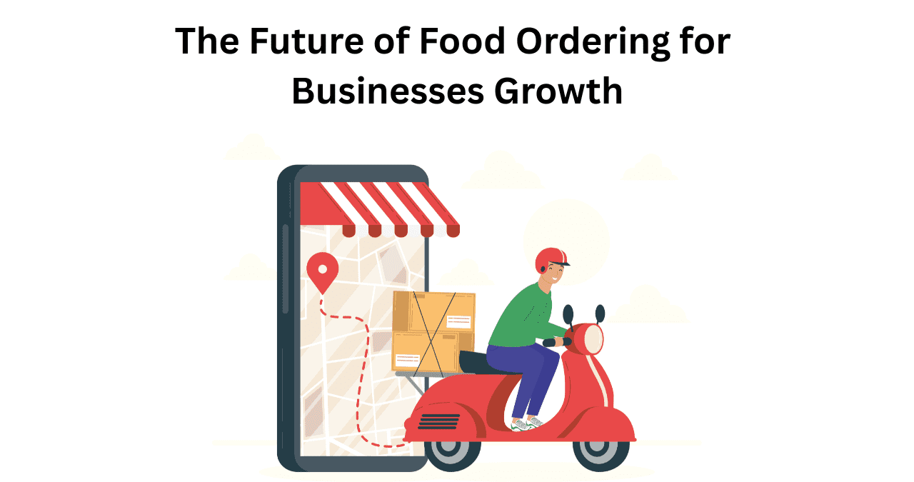 The Future of Food Ordering for Businesses Growth