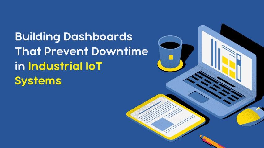 Dashboards to Prevent Downtime in Industrial IoT