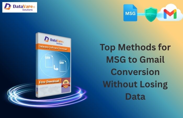 Top Ways for MSG to Gmail Conversion Without Data Loss