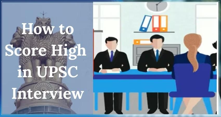 How to Score High in UPSC Interview: Top 10 Strategy