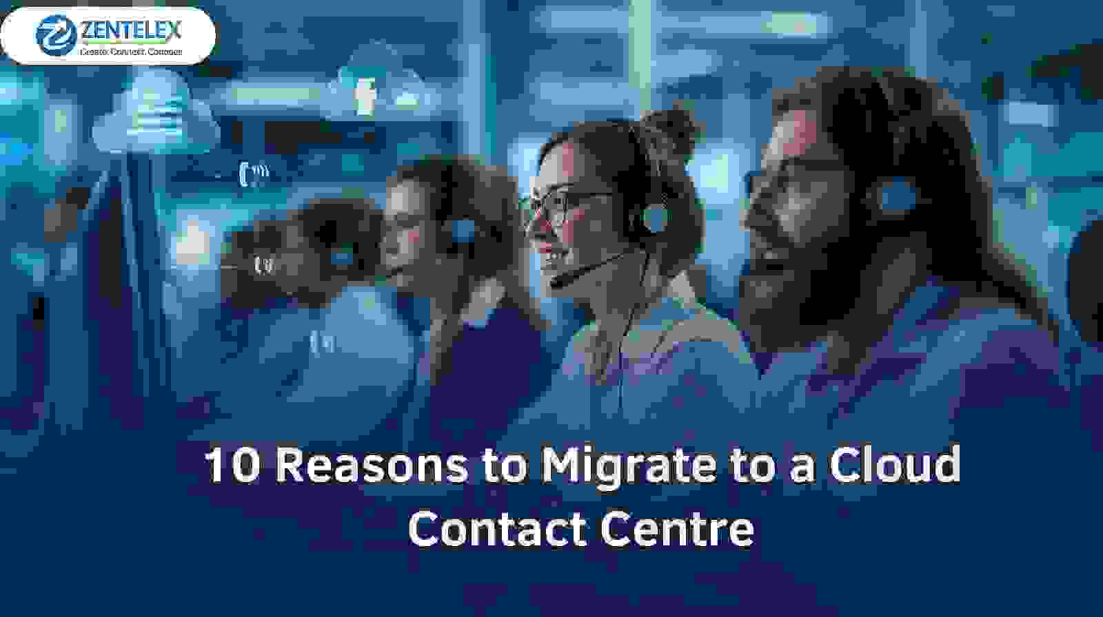 10 Reasons to Migrate to a Cloud Contact Centre