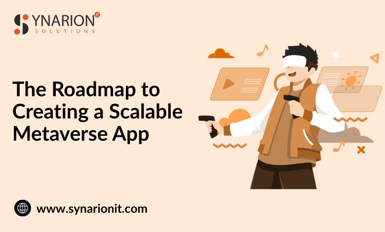 The Roadmap to Creating a Scalable Metaverse App