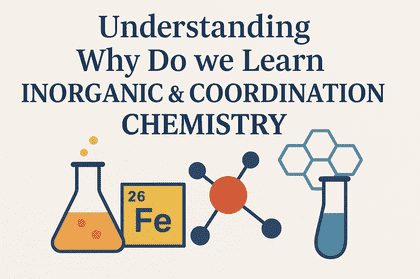 Why do we Learn Inorganic & Coordination chemistry