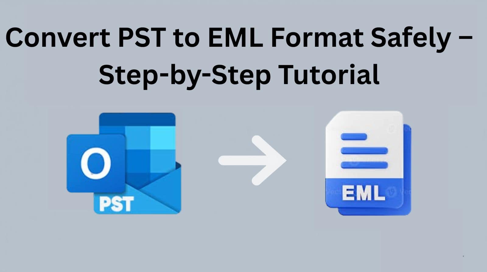 Convert PST to EML Format Safely | Step-by-Step Guide