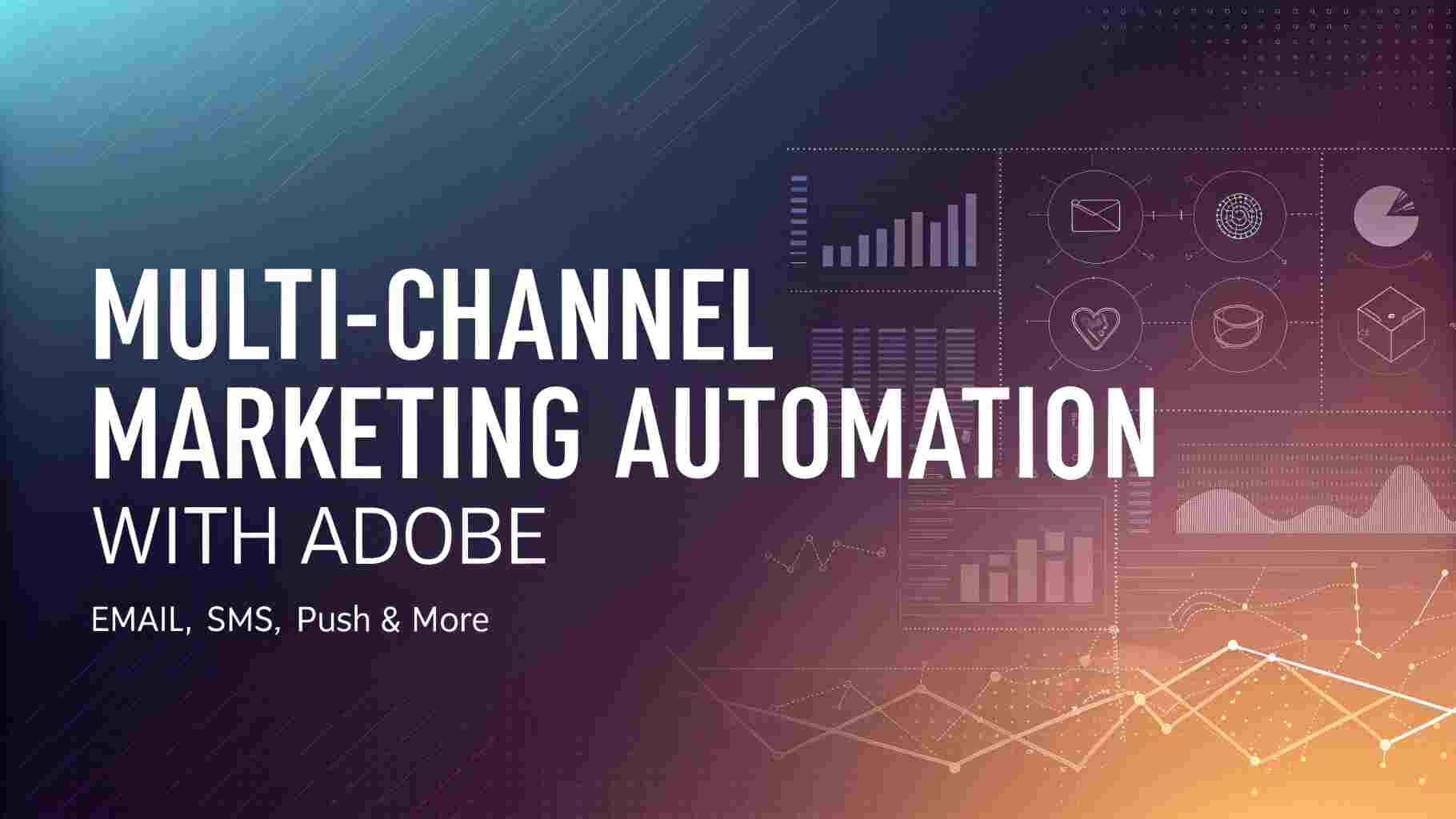 How Adobe Powers Omnichannel Marketing Automation