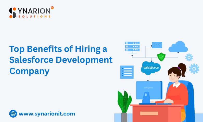 Top Benefits of Hiring a Salesforce Development Company