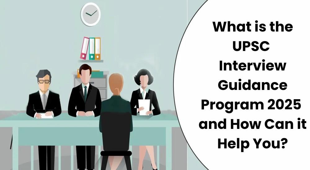 What is the UPSC Interview Guidance Program 2025?