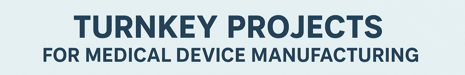 Turnkey Projects for Medical Device Manufacturing
