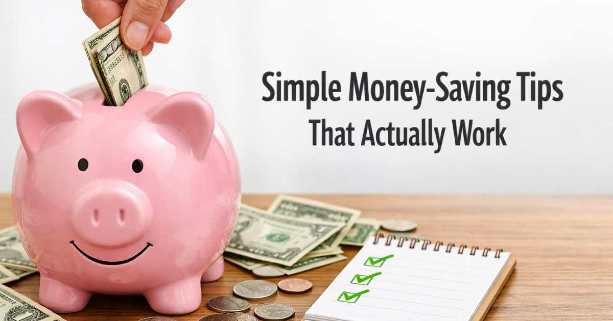 Simple Money-Saving Tips That Actually Work