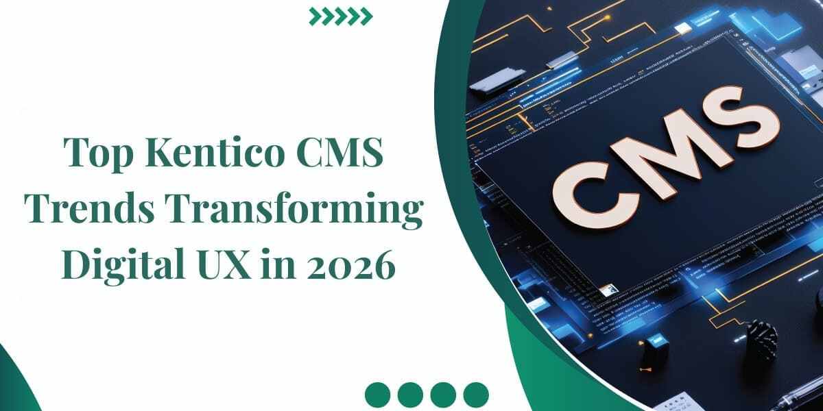 Top Kentico CMS Trends Transforming Digital UX in 2026
