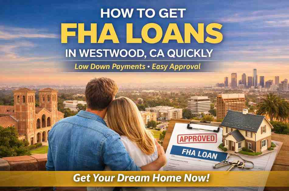 How to Get FHA Loans in Westwood CA Quickly?