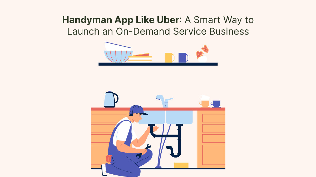 Handyman App Like Uber: Launch On-Demand Services