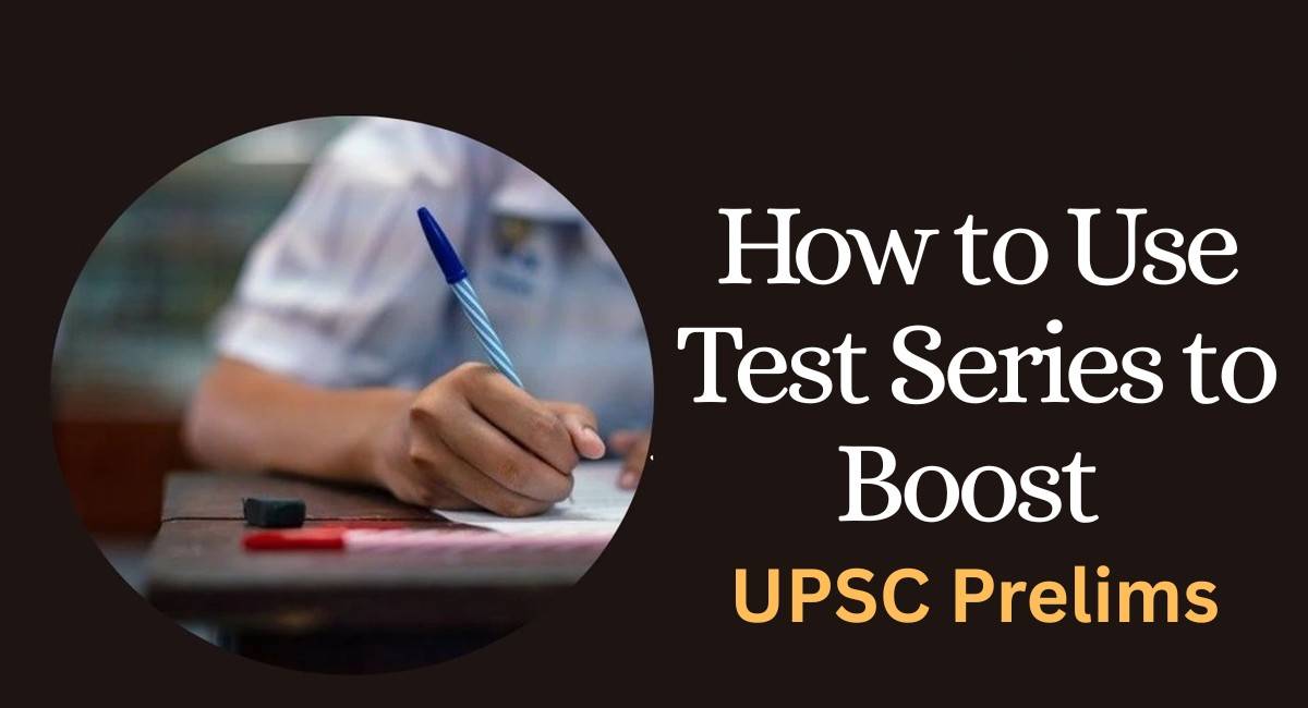 How to Use Test Series to Boost UPSC Prelims Score