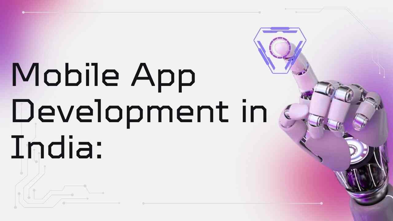 Mobile App Development in India: The Ultimate Guide