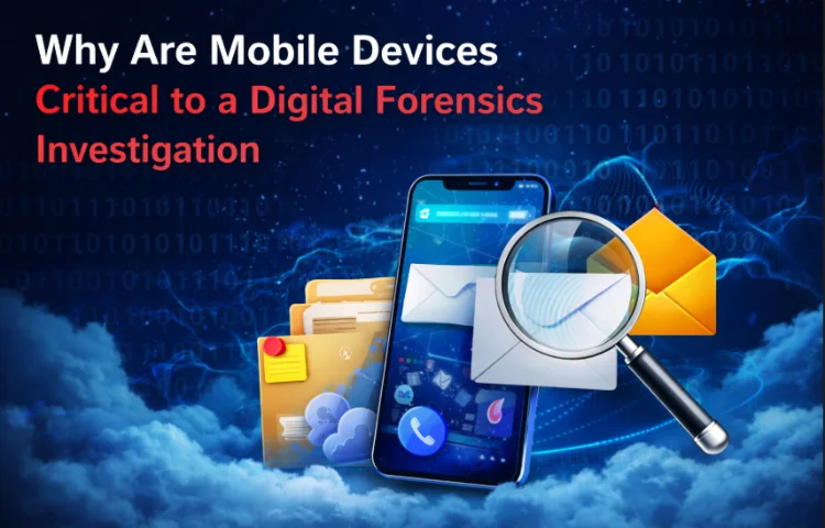 Why Mobiles are Critical in Digital Investigation