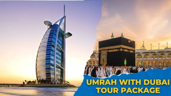 Dubai & Umrah Combo Packages from India