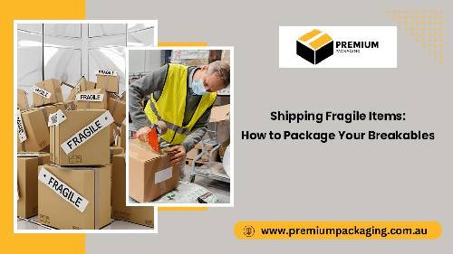 Shipping Fragile Items: How to Package Your Breakables