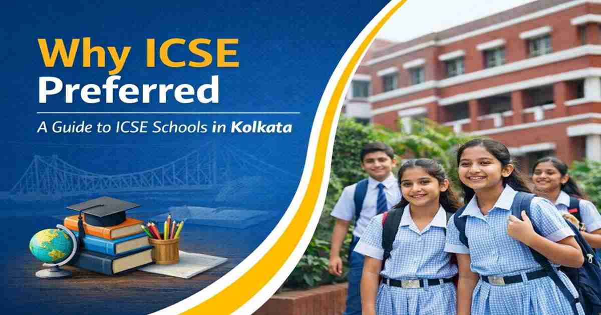 Why ICSE Preferred A Guide to  ICSE Schools in Kolkata