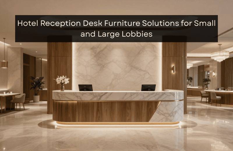 Hotel Reception Desk Solutions for All Lobby Sizes