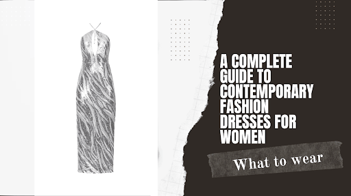 Complete Guide to Contemporary Women’s Fashion Dresses