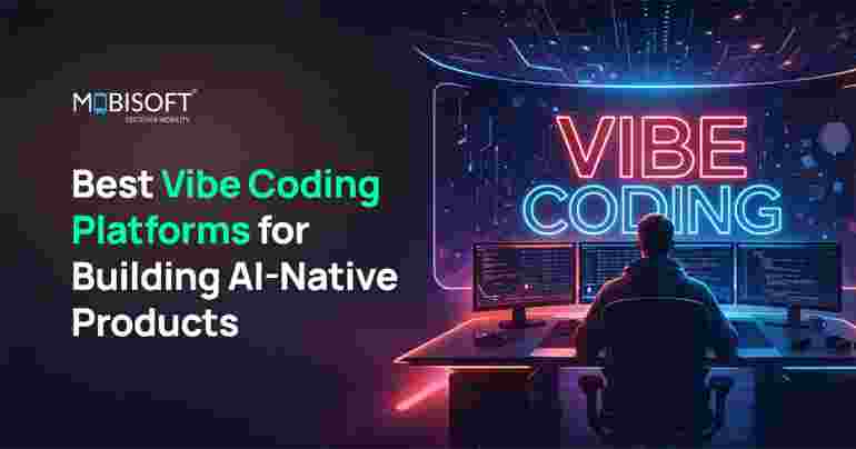 Best Vibe Coding Platforms for AI-Native Products