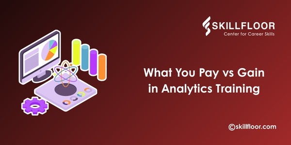 What You Pay vs Gain From Analytics Training Explained