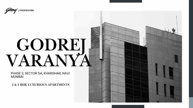 Godrej Varanya Phase 2 Kharghar: Living in Navi Mumbai