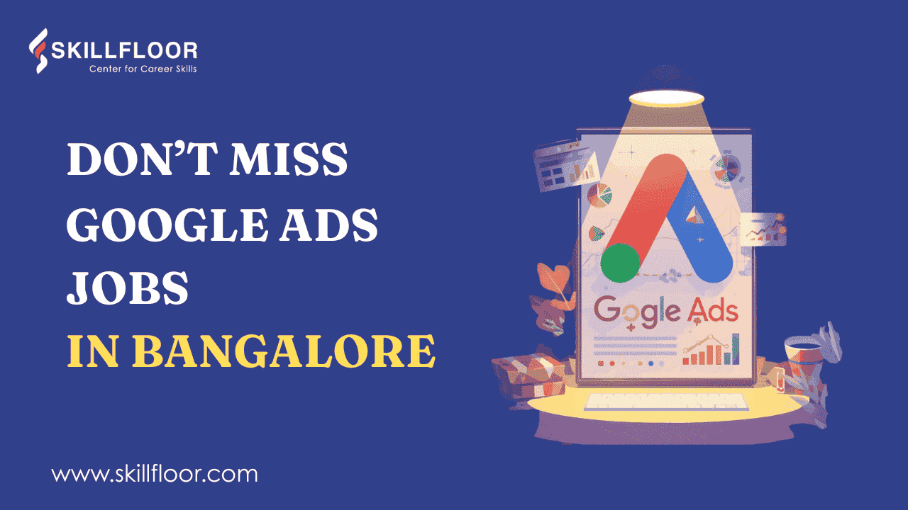 Top Career Opportunities in Google Ads Jobs Bangalore