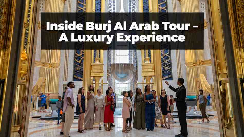 Inside Burj Al Arab Tour: Luxury 7-Star Dubai Guide