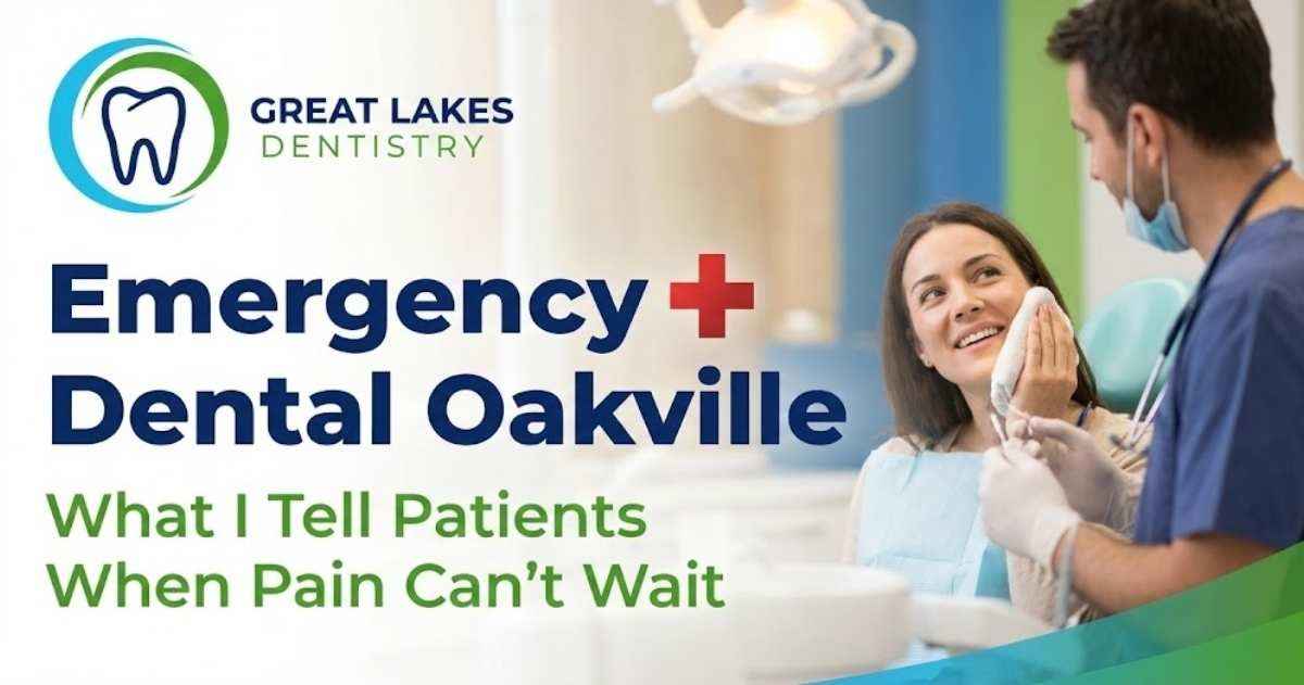 Emergency Dental Oakville: What I Tell Patients