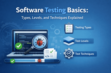 Software Testing Basics: Types, Levels, and Techniques