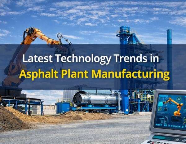 Latest Technology Trends in Asphalt Plant Manufacturing