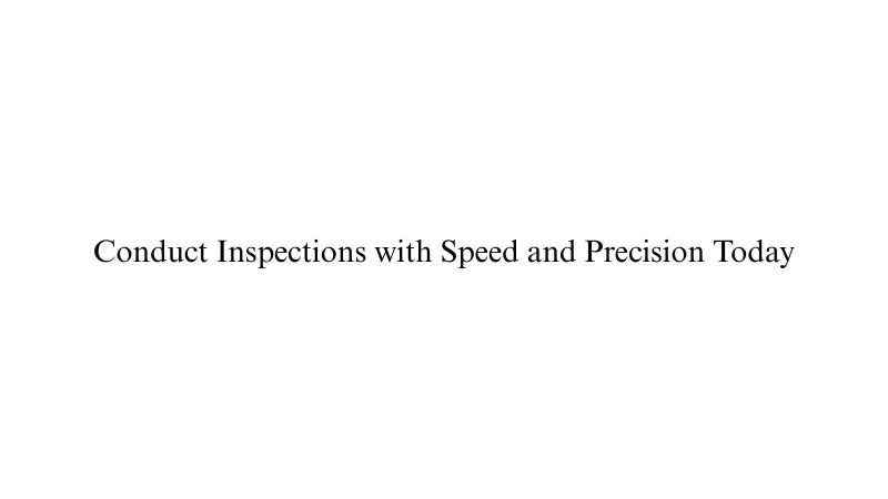 Conduct Inspections with Speed and Precision Today