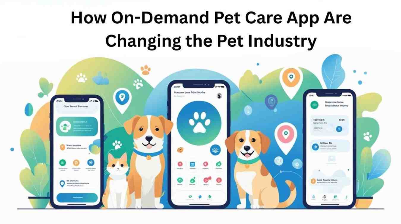 On-Demand Pet Care App Are Changing the Pet Industry