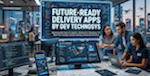 Future-Ready Delivery Apps by Dev Technosys