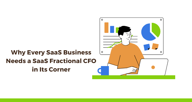 Why Every SaaS Business Needs a SaaS Fractional CFO?